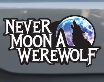 Never Moon a Werewolf Vinyl Sticker: Funny Wolf Decal