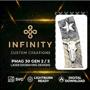 May include: A digital design featuring a detailed illustration of a bull skull and a star, with the text "INFINITY CUSTOM CREATIONS PMAG 30 GEN 2/3 LASER ENGRAVING DESIGNS". Includes SVG and Lightburn Ready files.