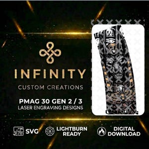 May include: A black and gold design featuring the text "INFINITY CUSTOM CREATIONS" and "PMAG 30 GEN 2/3 LASER ENGRAVING DESIGNS". The image includes a graphic of Anubis and icons for SVG, Lightburn Ready, and Digital Download.