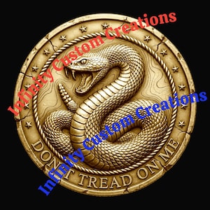 May include: A gold-colored coin featuring a detailed relief of a coiled snake with an open mouth, fangs bared. The coin has the text "DON'T TREAD ON ME" and is surrounded by stars and a rope-like border. The words "Infinity Custom Creations" are also visible.