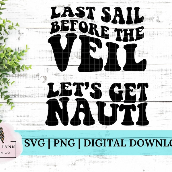 Retro Nautical Beach Bachelorette Last Sail Let’s Get Nauti Instant Digital Download svg png