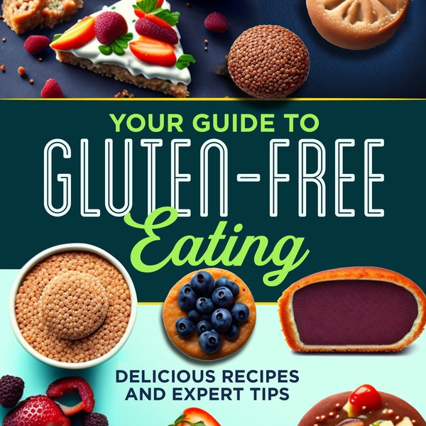 Your Guide to Gluten-Free Eating: Delicious Recipes and Expert Tips