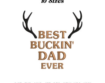 May include: Embroidered design with brown text that reads "BEST BUCKIN' DAD EVER" with black antlers on either side. The text "10 Sizes" appears above the design. The text "DST. EXP. HUS. JEF. PES. SEW. VP3. XXX" appears below the design.