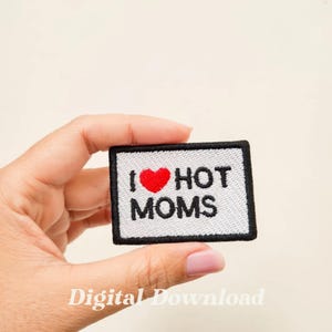 I Love Hot Moms Stickdatei: Lustiger Aufnäher (Digitaler Download)