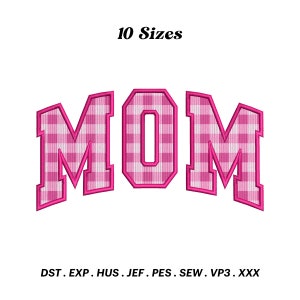 May include: Pink "MOM" embroidery design with a gingham pattern. Available in 10 sizes. File formats include DST, EXP, HUS, JEF, PES, SEW, VP3, and XXX.
