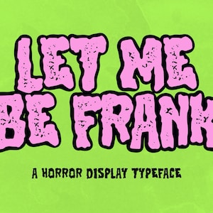 May include: Pink and black font design with the text "Let Me Be Frank" and the words "A Horror Display Typeface" below.