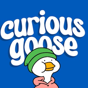 May include: A blue background with the words "curious goose" in white bubble letters. Below the text is a cartoon goose wearing a green hat and pink hoodie. The text "comic bubble typeface" is on the sides.