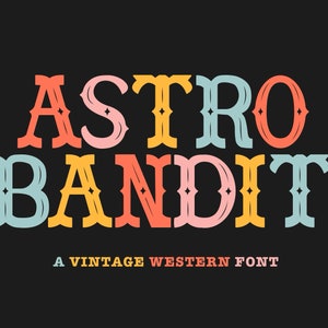 May include: A vintage western font design called "Astro Bandit". The font is colorful and features a unique style with decorative elements.