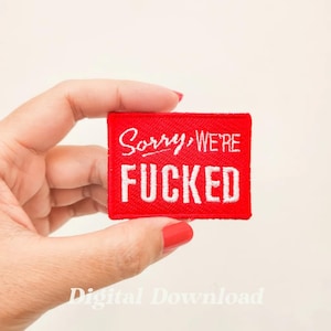 Funny 'Sorry We're Fucked' Embroidery Design: Meme Patch (Digital Download)