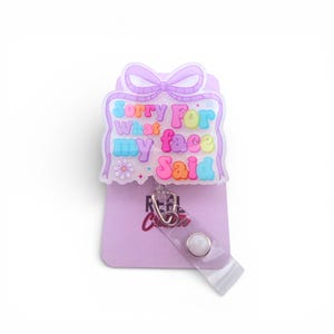 Sorry For What My Face Said Badge Reel: Sarcastic ID Holder