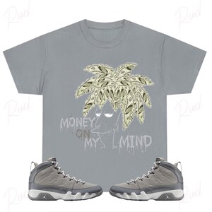 Money on My Mind Shirt to Match Jordan 9 Cool Grey, Retro 9 Cool Grey Shirt