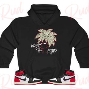 Money on my Mind Hoodie to Match Jordan Retro 1 Black Toe, Retro 1 Black Toe Hoodie, Black Toe 1s Sneaker Hoodie