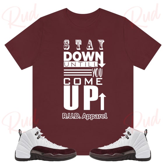 Stay Down Shirt to Match Jordan Retro 12 White and Burgundy Crush