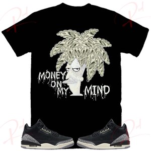Money on My Mind Shirt to match Retro 3 Off Noir, Jordan 3 Off Noir Shirt, Jordan 3 Off Noir Sneaker Tee
