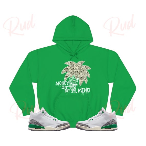 Money on My Mind Hoodie to Match Jordan Retro 3 Lucky Green Retro