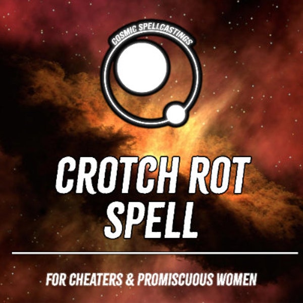 Crotch Rot Spell -- Destruction Spell, Revenge, Cheaters Revenge, Suffering, Regret, Karma, Black Magic, Destruction, Curse, Payback