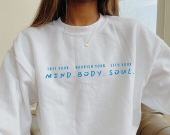 Free Your Mind. Nourish Your Body. Feed Your Soul. Crewneck Sweatshirt - Positive Mind Sweater - Health - Wellness - Happiness