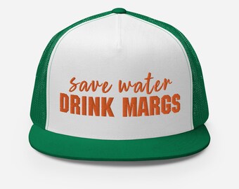 Save Water Drink Margs Trucker Cap