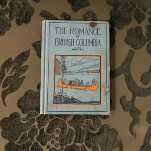 Fabulous book entitled the romance of British Columbia — 1934 — decent condition. See photos. — 216 pages — amazing gift