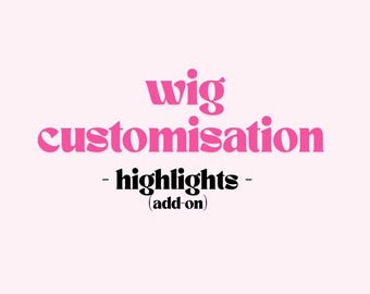 Wig Highlights Add-On | Accent, Fine or Custom Highlights | Wig Customisation | Colour Placement Upgrade