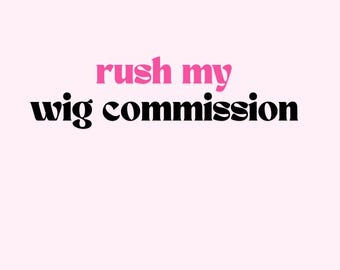 Rush my wig commission | Wig Order Add-On