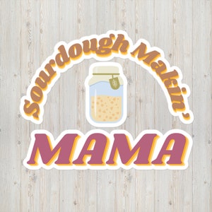 Sourdough Makin&#39; Mama Sticker