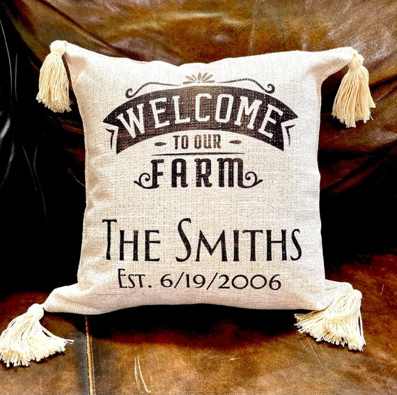 Welcome to our Farm or home pillow, custom burlap look with tassels, add family, pet names on the back as well as est date.