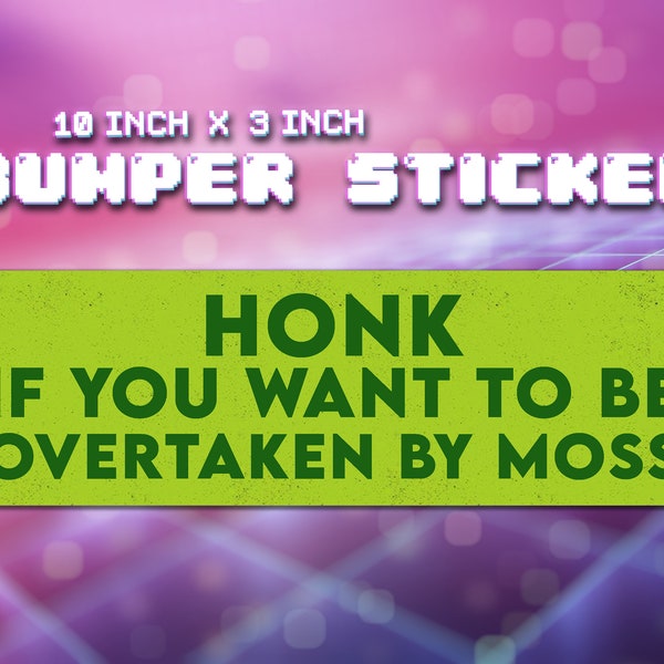 Honk If You Want To Be Overtaken by Moss - Vinyl Bumper Sticker