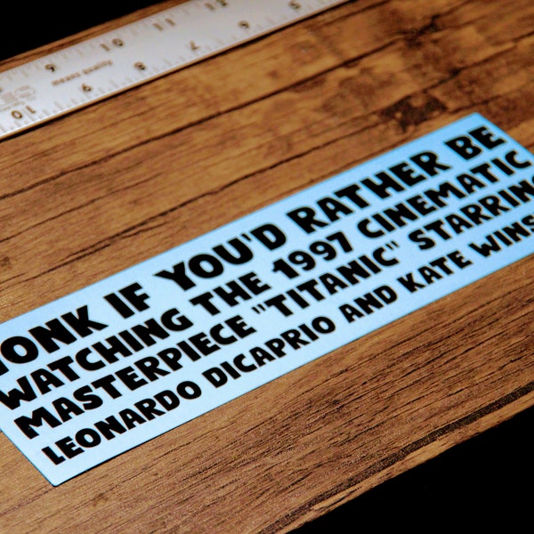 Honk if You'd Rather be Watching the 1997 Cinematic Masterpiece 'Titanic' starring Leonardo DiCaprio & Kate Winslet - Vinyl Bumper Sticker