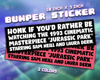 Honk if You'd Rather be watching the 1993 Cinematic Masterpiece 'Jurassic Park' starring Sam Neill and Laura Dern - Vinyl Bumper Sticker