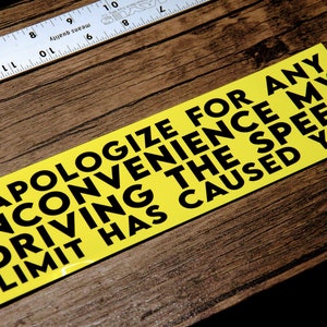 I Apologize for Any Inconvenience my Driving the Speed Limit has Caused You - Vinyl Bumper Sticker