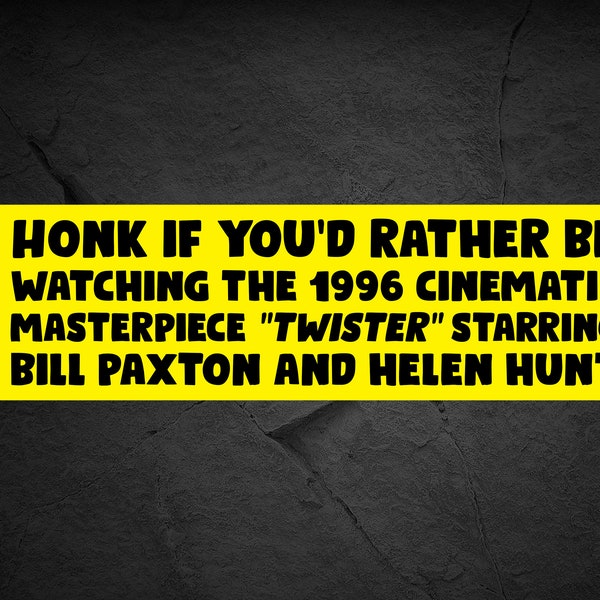 Honk if You'd Rather be Watching the 1996 Cinematic Masterpiece 'Twister' Starring Bill Paxton and Helen Hunt - Bumper Sticker