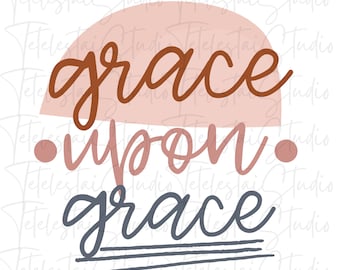Grace upon Grace PNG Design| Christian PNG for Sublimation| Religious PNG Design Downloads| Christian Sublimation Design Downloads