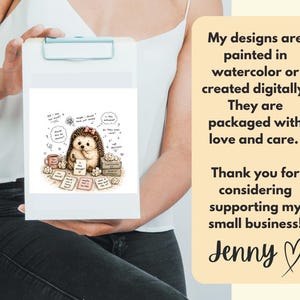 May include: A clipboard displaying a whimsical illustration of a hedgehog surrounded by thought bubbles and notes. The image includes text that reads "My designs are painted in watercolor or created digitally. They are packaged with love and care."