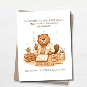 May include: A dental school graduation card featuring a cartoon beaver in a lab coat. The beaver holds a dental mirror. The card includes the text: "YOU'VE GOT THE SKILLS, THE HEART, AND THE BITE TO MAKE A DIFFERENCE" and "CONGRATS, DENTAL SCHOOL GRAD!"