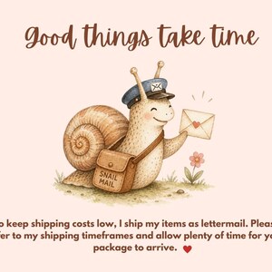 May include: Watercolor illustration of a smiling snail wearing a postman's hat and carrying a satchel labeled "Snail Mail." The snail holds an envelope with a heart. Text above reads "Good things take time."