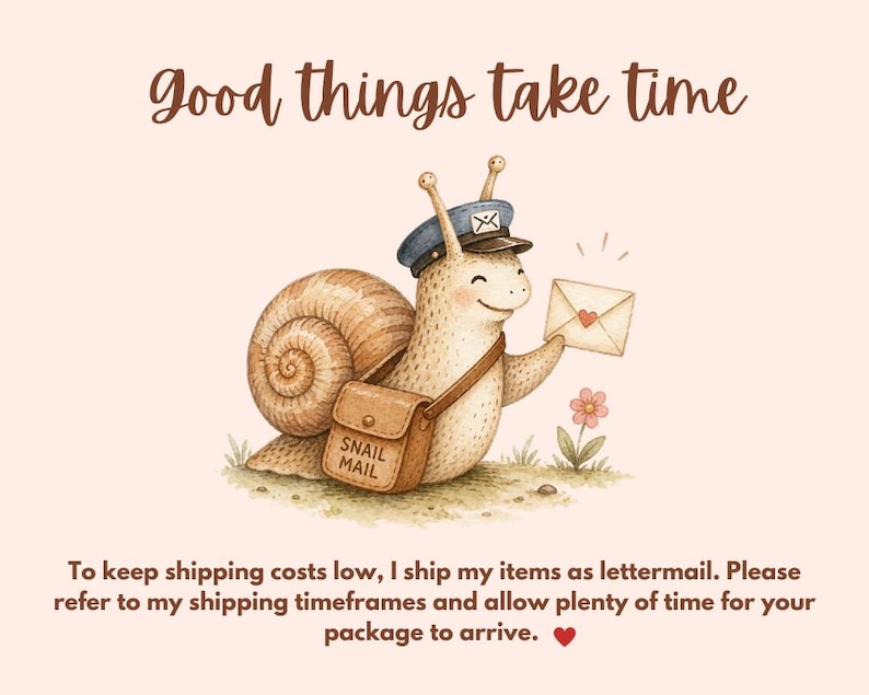 May include: Watercolor illustration of a smiling snail wearing a postman's hat and carrying a satchel labeled "Snail Mail." The snail holds an envelope with a heart. Text above reads "Good things take time."