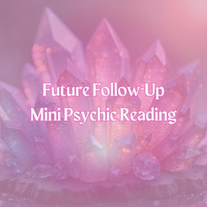 May include: A digitally rendered image featuring a cluster of pink and purple crystals. The text "Future Follow-Up Mini Psychic Reading" is overlaid on the image, suggesting a service related to spiritual guidance or divination.