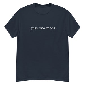 JUST ONE MORE T-shirt, Men Funny Gift, Funny Tshirt Saying, Casual Minimalist, Funny Workout Tshirt, Funny Gift for Dad, Gift for Brother