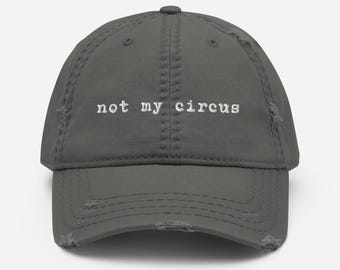 NOT MY CIRCUS Distressed Dad Hat: Embroidered Cotton Twill Cap