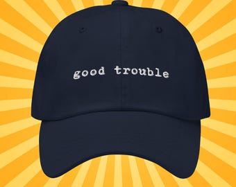 GOOD TROUBLE Dad Hat: Embroidered USA, Protest and Social Justice Apparel