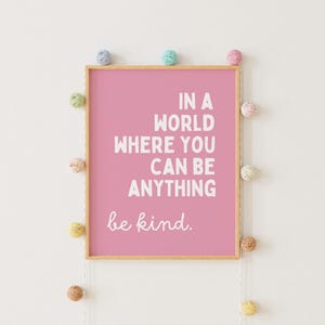 In a World where you can be anything, be kind, Children&#39;s wall art, Inspirational quote, Nursery, Playroom, Playroom Print, Positive Prints