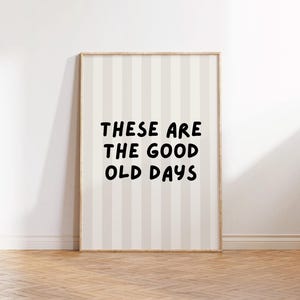 These are the good old days Print, Motivational Quote, Trendy Wall Art Print, Positive Quote, Good Old Days Typography, Living Room Wall Art