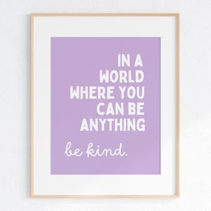 In a World where you can be anything, be kind, Children&#39;s wall art, Inspirational quote, Nursery, Playroom, Playroom Print, Positive Prints