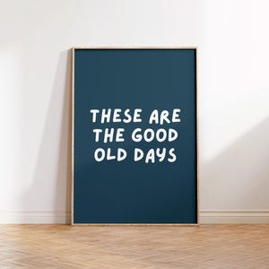 These are the good old days Print, Motivational Quote, Trendy Wall Art Print, Positive Quote, Good Old Days Typography, Living Room Wall Art