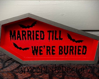 Married till we’re buried wooden coffin sign, gothic decor sign, spooky sign, wedding sign, goth sign,