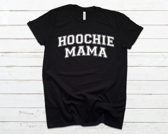Hoochie Mama Shirt Funny Shirt Gift for 