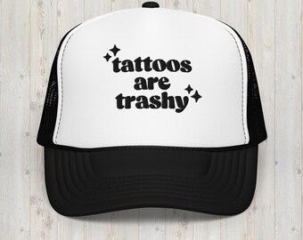 tattoos are trashy | Foam trucker hat | Otto