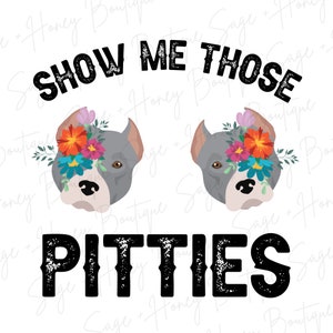 Show Me Those Pitties | PNG | SVG | Digital Download