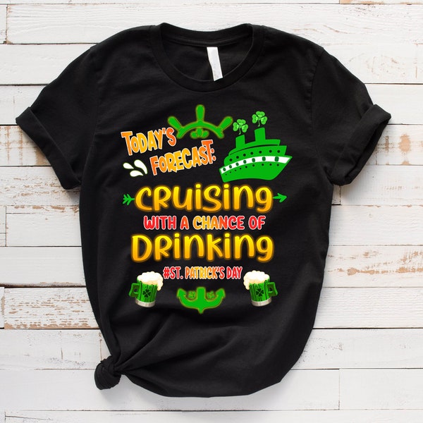 St Patrick's Day Cruise, Cruise Shirt, Todays Forecast, Cruising Shirt, Drinking Shirt, Lucky Shirt, Matching Shirt, Group Matching